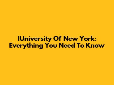 IUniversity Of New York: Everything You Need To Know