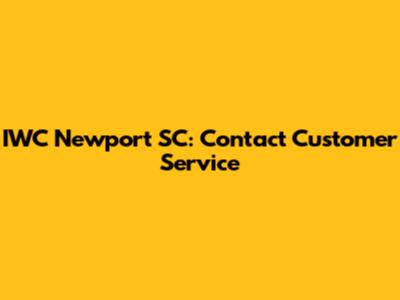 IWC Newport SC: Contact Customer Service