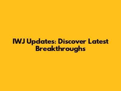 IWJ Updates: Discover Latest Breakthroughs