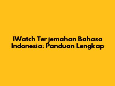 IWatch Terjemahan Bahasa Indonesia: Panduan Lengkap
