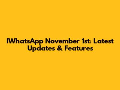 IWhatsApp November 1st: Latest Updates & Features
