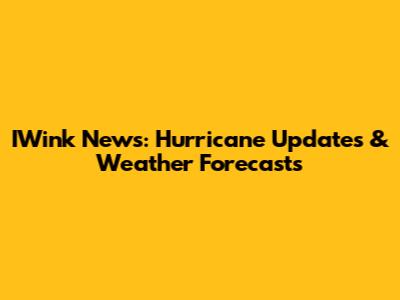 IWink News: Hurricane Updates & Weather Forecasts