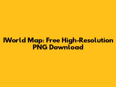 IWorld Map: Free High-Resolution PNG Download