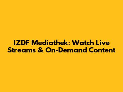 IZDF Mediathek: Watch Live Streams & On-Demand Content