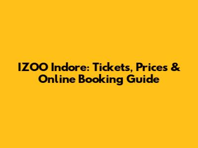 IZOO Indore: Tickets, Prices & Online Booking Guide