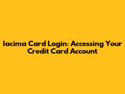 Iacima Card Login: Accessing Your Credit Card Account