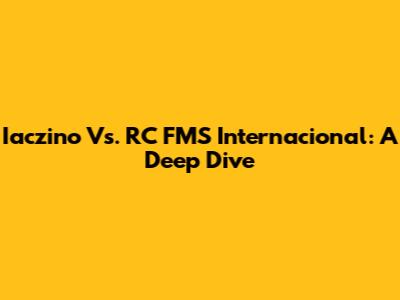 Iaczino Vs. RC FMS Internacional: A Deep Dive