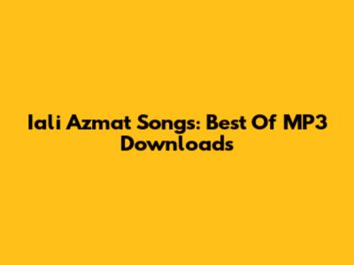 Iali Azmat Songs: Best Of MP3 Downloads