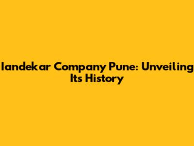 Iandekar Company Pune: Unveiling Its History