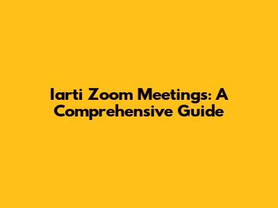 Iarti Zoom Meetings: A Comprehensive Guide