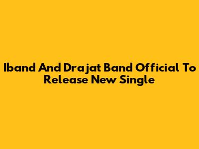 Iband And Drajat Band Official To Release New Single