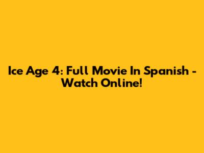 Ice Age 4: Full Movie In Spanish - Watch Online!