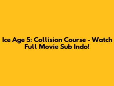 Ice Age 5: Collision Course - Watch Full Movie Sub Indo!