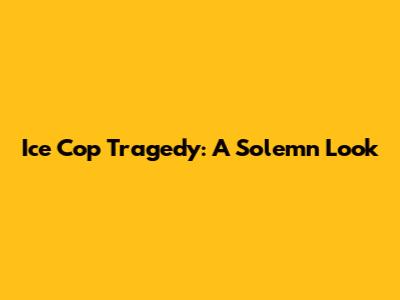 Ice Cop Tragedy: A Solemn Look