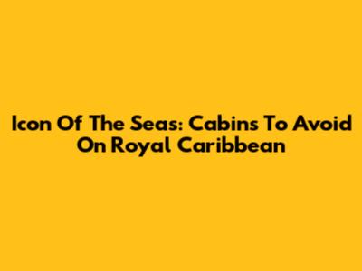 Icon Of The Seas: Cabins To Avoid On Royal Caribbean