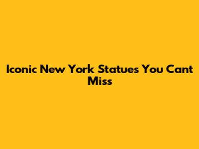 Iconic New York Statues You Can't Miss