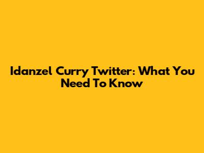 Idanzel Curry Twitter: What You Need To Know