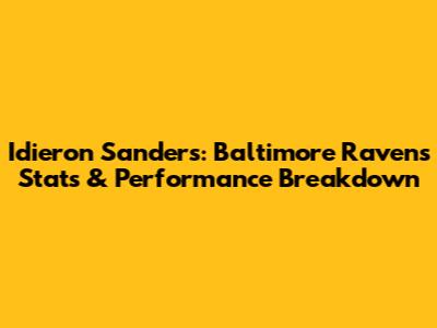 Idieron Sanders: Baltimore Ravens Stats & Performance Breakdown