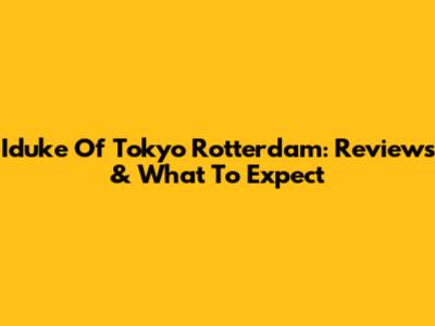Iduke Of Tokyo Rotterdam: Reviews & What To Expect