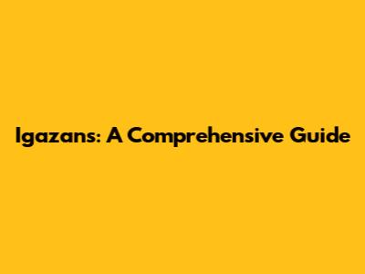 Igazans: A Comprehensive Guide