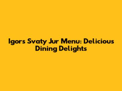 Igor's Svaty Jur Menu: Delicious Dining Delights