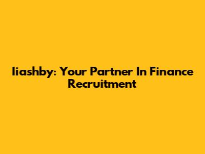 Iiashby: Your Partner In Finance Recruitment