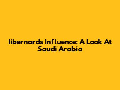 Iibernard's Influence: A Look At Saudi Arabia