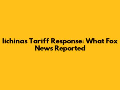 Iichina's Tariff Response: What Fox News Reported