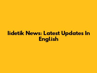 Iidetik News: Latest Updates In English