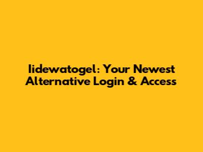 Iidewatogel: Your Newest Alternative Login & Access