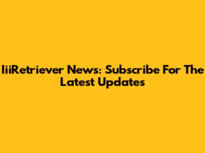 IiiRetriever News: Subscribe For The Latest Updates