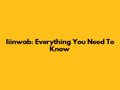 Iiinwab: Everything You Need To Know