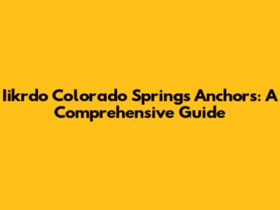 Iikrdo Colorado Springs Anchors: A Comprehensive Guide