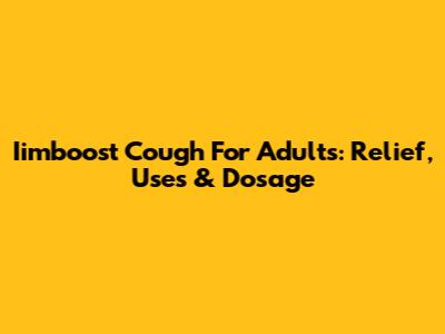 Iimboost Cough For Adults: Relief, Uses & Dosage