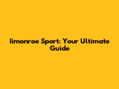 Iimonroe Sport: Your Ultimate Guide