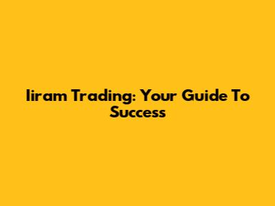 Iiram Trading: Your Guide To Success