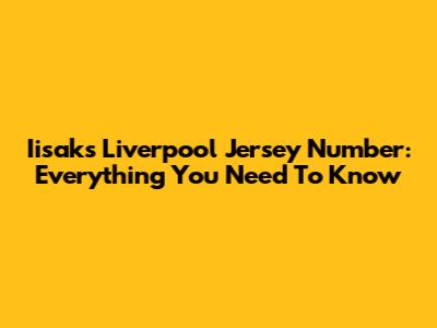 Iisak's Liverpool Jersey Number: Everything You Need To Know