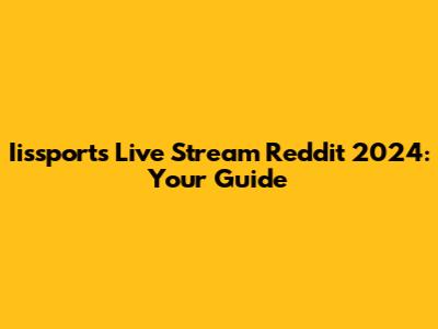 Iissports Live Stream Reddit 2024: Your Guide