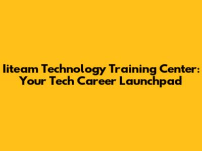 Iiteam Technology Training Center: Your Tech Career Launchpad