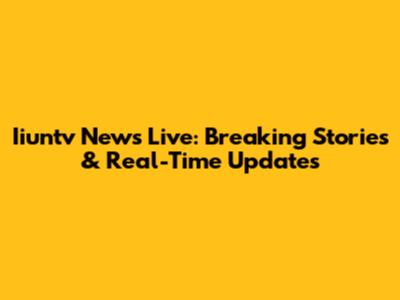 Iiuntv News Live: Breaking Stories & Real-Time Updates