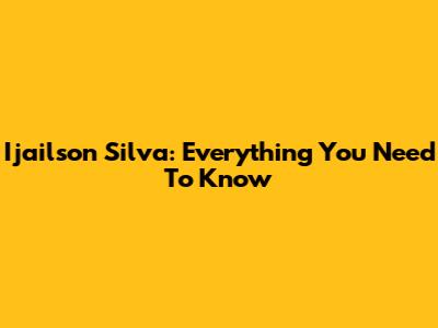 Ijailson Silva: Everything You Need To Know