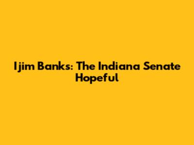 Ijim Banks: The Indiana Senate Hopeful