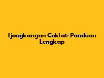Ijongkangan Coklat: Panduan Lengkap