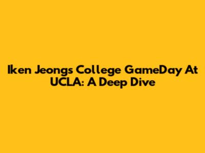 Iken Jeong's College GameDay At UCLA: A Deep Dive