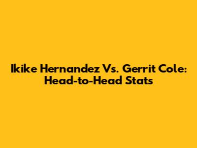 Ikike Hernandez Vs. Gerrit Cole: Head-to-Head Stats