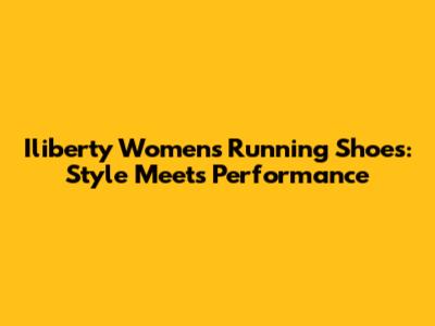 Iliberty Women's Running Shoes: Style Meets Performance