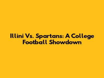 Illini Vs. Spartans: A College Football Showdown