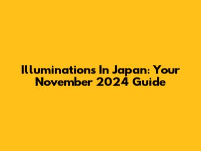 Illuminations In Japan: Your November 2024 Guide
