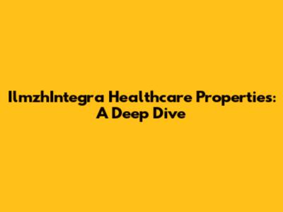 IlmzhIntegra Healthcare Properties: A Deep Dive