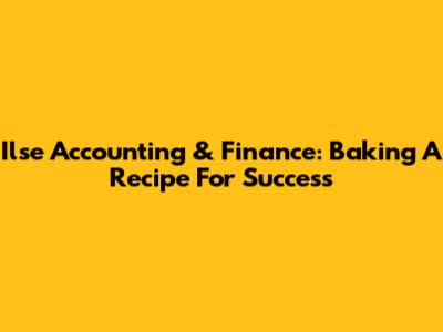 Ilse Accounting & Finance: Baking A Recipe For Success